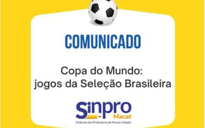 🚨 COMUNICADO: FUNCIONAMENTO DO SINPRO MACAÉ NOS JOGOS DA COPA DO MUNDO 🇧🇷🚨