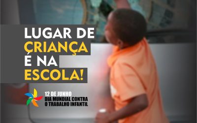 12 de junho| Dia Mundial e Nacional contra o Trabalho Infantil